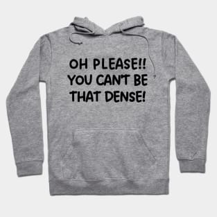 Oh please! You can't be that dense! Hoodie